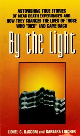 By the Light: Astonishing True Stories of Near Death Experiences
