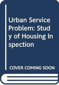 The urban service problem: A study of housing inspection