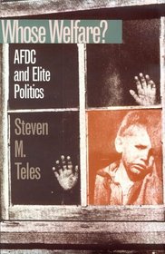 Whose Welfare?: Afdc and Elite Politics (Studies in Government and Public Policy)