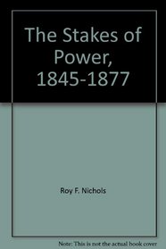 The Stakes of Power, 1845-1877 (American Century)