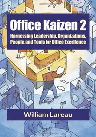 Office Kaizen 2: Harnessing Leadership, Organizations, People, and Tools for Office Excellence