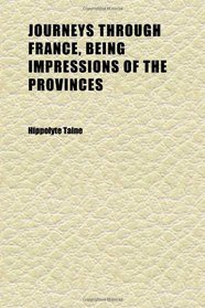 Journeys Through France, Being Impressions of the Provinces