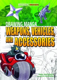 Drawing Manga Weapons, Vehicles, and Accessories (Manga Magic)