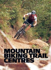 Mountain Biking Trail Centres: The Guide