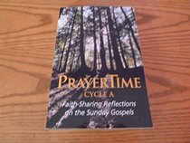 PrayerTime Cycle A : Faith-Sharing Reflections on the Sunday Gospels