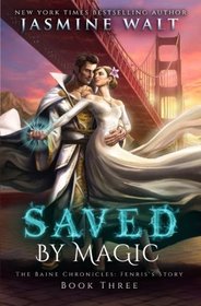 Saved by Magic: a Baine Chronicles Novel (The Baine Chronicles: Fenris's Story) (Volume 3)