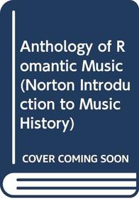 Anthology of Romantic Music (Norton Introduction to Music History)