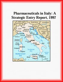Pharmaceuticals in Italy: A Strategic Entry Report, 1997 (Strategic Planning Series)