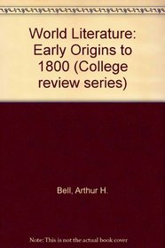 World Literature: Early Origins to 1800 (College Review Series)