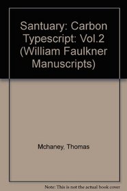 William Faulkner Manuscripts 8: Sanctuary, Volume II: The Carbon Typescript and Miscellaneous Pages
