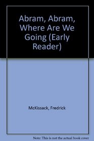 Abram, Abram, Where Are We Going (Early Reader)