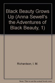Black Beauty Grows Up (Anna Sewell's the Adventures of Black Beauty, Bk 1)