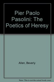 Pier Paolo Pasolini: The Poetics of Heresy