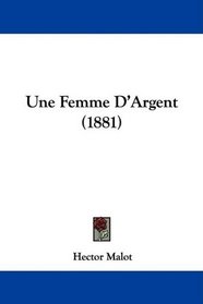 Une Femme D'Argent (1881) (French Edition)
