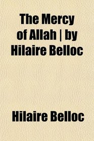 The Mercy of Allah | by Hilaire Belloc