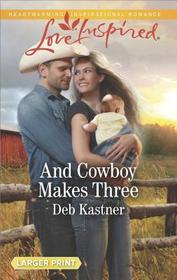 And Cowboy Makes Three (Cowboy Country, Bk 7) (Love Inspired, No 1142) (Larger Print)
