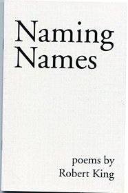 Naming Names: Poems by Robert King