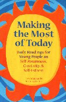 Making the Most of Today ; Daily Readings for Young People on Self Awareness, Creativity, and Self- Esteem