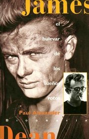 James Dean: El Bulevar de los Suenos Rotos (Biografia) (Spanish Edition)