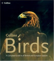 Collins Birds: A Complete Photographic Guide to all British and European Species