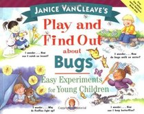 Janice VanCleave's Play and Find Out About Bugs: Easy Experiments for Young Children