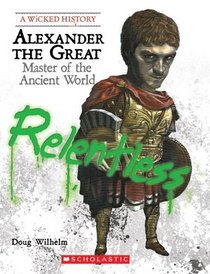 Alexander the Great: Master of the Ancient World (Wicked History)