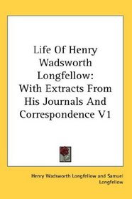 Life Of Henry Wadsworth Longfellow: With Extracts From His Journals And Correspondence V1