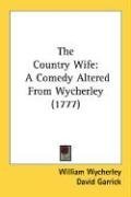 The Country Wife: A Comedy Altered From Wycherley (1777)