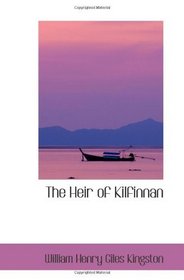 The Heir of Kilfinnan: A Tale of the Shore and Ocean
