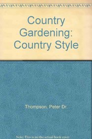Country Gardening: Country Style : A Natural Approach to Planning and Planting