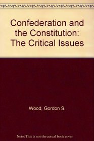 Confederation and the Constitution: The Critical Issues