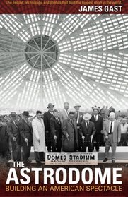 The Astrodome: Building an American Spectacle