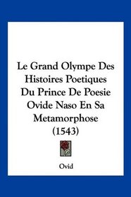 Le Grand Olympe Des Histoires Poetiques Du Prince De Poesie Ovide Naso En Sa Metamorphose (1543) (French Edition)