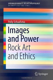 Images and Power: Rock Art and Ethics (SpringerBriefs in Anthropology / Springerbriefs in Anthropology and Ethics)
