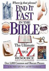 Find it Fast in the Bible: The Ultimate A to Z Resource