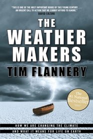 The Weather Makers: How We Are Changing The Climate And What It Means For Life On Earth