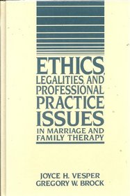 Ethics, Legalities, and Professional Practice Issues in Marriage and Family Therapy