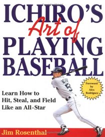 Ichiro's Art of Playing Baseball: Learn How to Hit, Steal, and Field Like an All-Star