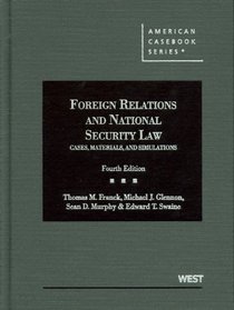 Foreign Relations and National Security Law: Cases, Materials, and Simulations, 4th