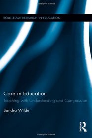Care in Education: Teaching with Understanding and Compassion (Routledge Research in Education)
