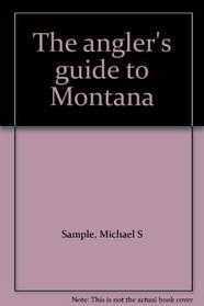 The angler's guide to Montana