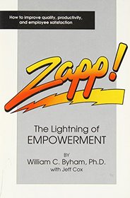 Zapp!: The Lightning of Empowerment: How to Improve Productivity, Quality, and Employee Satisfaction