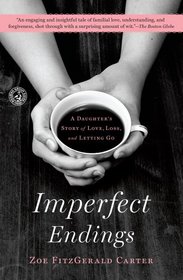 Imperfect Endings: A Daughter's Story of Love, Loss, and Letting Go