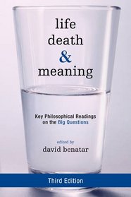 Life, Death, and Meaning: Key Philosophical Readings on the Big Questions