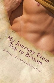 My Journey From Top to Bottom: A diary of sexual exploration (Volume 1)