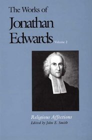 The Works of Jonathan Edwards, Vol. 2: Volume 2: Religious Affections (The Works of Jonathan Edwards Series)
