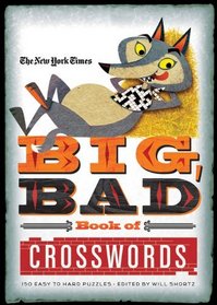 The New York Times Big, Bad Book of Crosswords: 150 Easy to Hard Puzzles