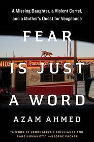 Fear Is Just a Word: A Missing Daughter, a Violent Cartel, and a Mother's Quest for Vengeance