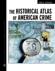 The Historical Atlas Of American Crime (Facts on File Crime Library)