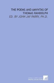 The poems and Amyntas of Thomas Randolph: ed. by John Jay Parry, Ph.D.